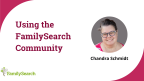 Using the FamilySearch Community-н өнгөц зураг