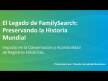 Miniatura de El Legado de FamilySearch: Preservando la Historia Mundial