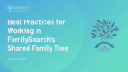 Best Practices for Working in FamilySearch’s Shared Family Tree的缩图