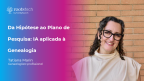 Miniatura para Da Hipótese ao Plano de Pesquisa: IA aplicada à Genealogia